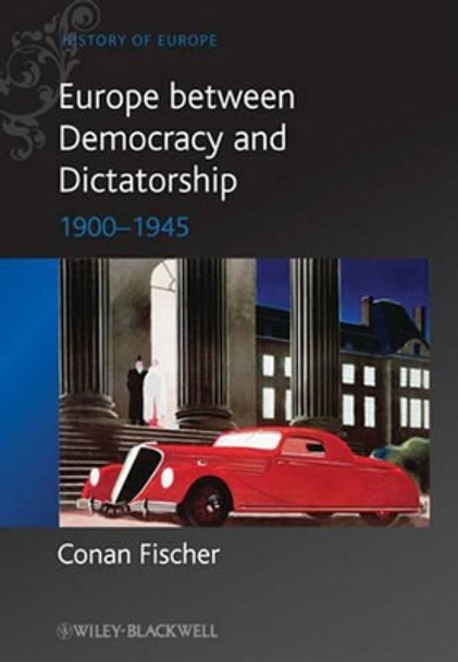 Europe between Democracy and Dictatorship: 1900 - 1945 by Conan Fischer 9780631215110