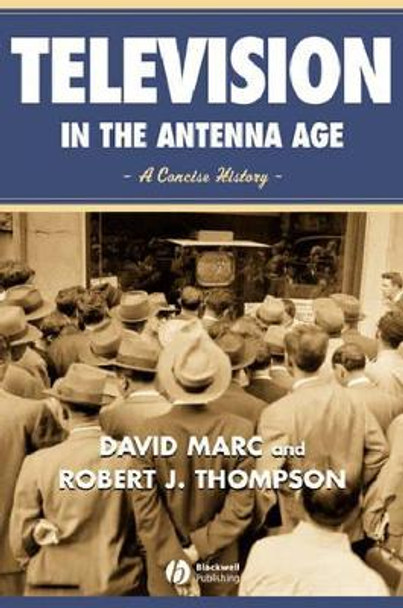 Television in the Antenna Age: A Concise History by David Marc 9780631215448