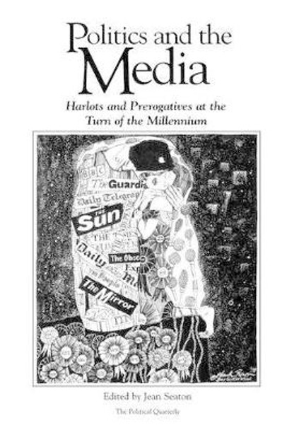 Politics and the Media: Harlots and Prerogatives at the Turn of the Millennium by Jean Seaton 9780631209416