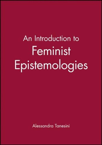 An Introduction to Feminist Epistemologies by Alessandra Tanesini 9780631200130