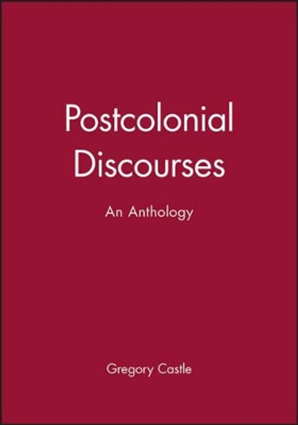 Postcolonial Discourses: An Anthology by Gregory Castle 9780631210054