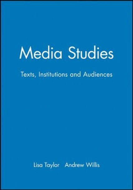 Media Studies: Texts, Institutions and Audiences by Lisa Taylor 9780631200277