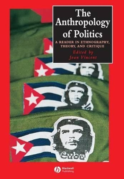 The Anthropology of Politics: A Reader in Ethnography, Theory, and Critique by Joan Vincent 9780631224402