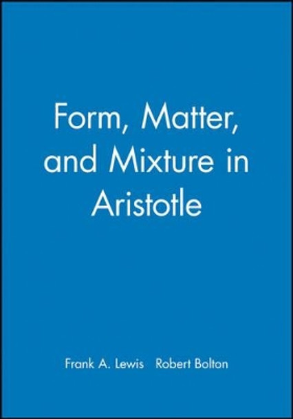 Form, Matter, and Mixture in Aristotle by Frank A. Lewis 9780631200925