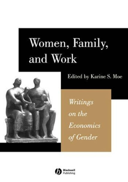 Women, Family, and Work: Writings on the Economics of Gender by Karine S. Moe 9780631225775