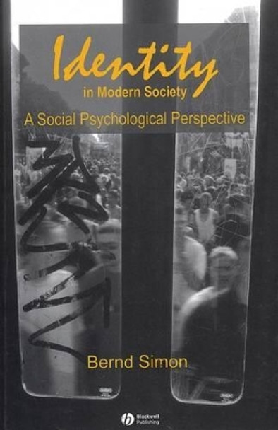 Identity in Modern Society: A Social Psychological Perspective by Bernd Simon 9780631227472