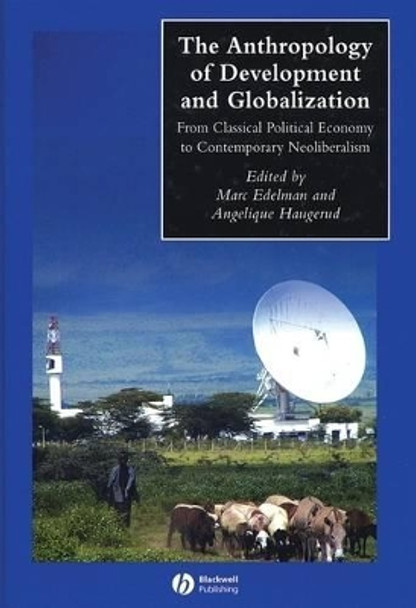 The Anthropology of Development and Globalization: From Classical Political Economy to Contemporary Neoliberalism by Marc Edelman 9780631228790