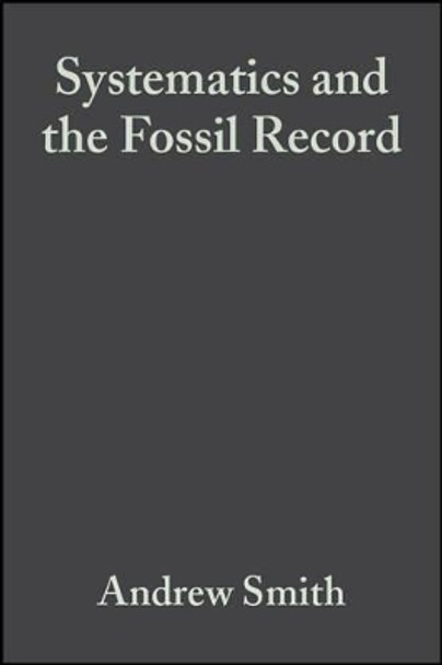 Systematics and the Fossil Record: Documenting Evolutionary Patterns by Andrew Smith 9780632036424