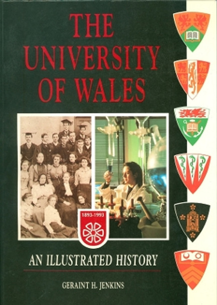 The University of Wales: An Illustrated History by Geraint H. Jenkins 9780708312230