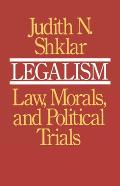 Legalism: Law, Morals, and Political Trials by Judith N. Shklar 9780674523517