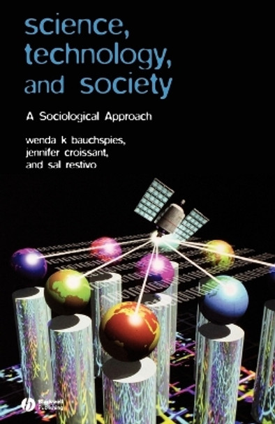 Science, Technology, and Society: A Sociological Approach by Wenda K. Bauchspies 9780631232100