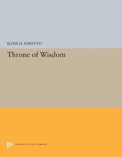 Throne of Wisdom by Ilene H. Forsyth 9780691655741