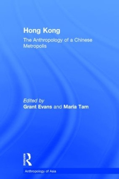 Hong Kong: Anthropological Essays on a Chinese Metropolis by Grant Evans 9780700706013