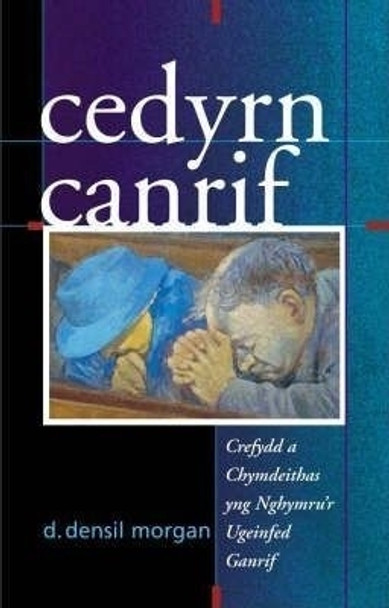 Cedyrn Canrif: Crefydd a Chymdeithas Yng Nghymru'r Ugeinfed Ganrif by Densil D. Morgan 9780708317204