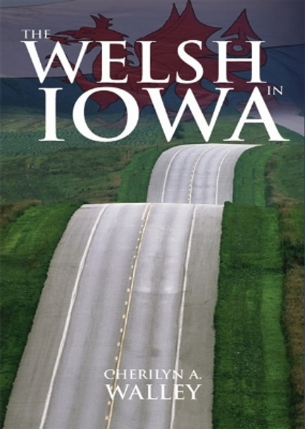 The Welsh in Iowa by Cherilyn Walley 9780708322222