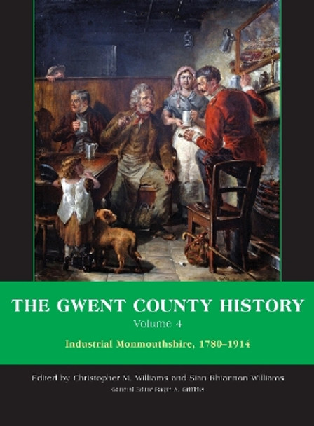 The Gwent County History, Volume 4: Industrial Monmouthshire, 1780-1914 by Chris Williams 9780708323656