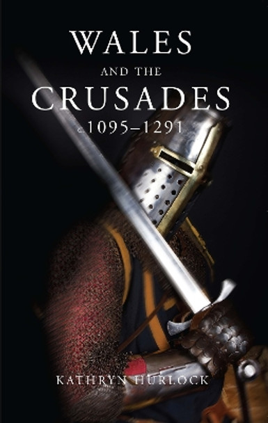 Wales and the Crusades by Kathryn Hurlock 9780708324271