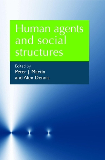 Human Agents and Social Structures by Peter J. Martin 9780719078613