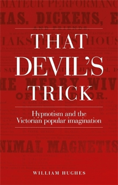 That Devil's Trick: Hypnotism and the Victorian Popular Imagination by William Hughes 9780719074837