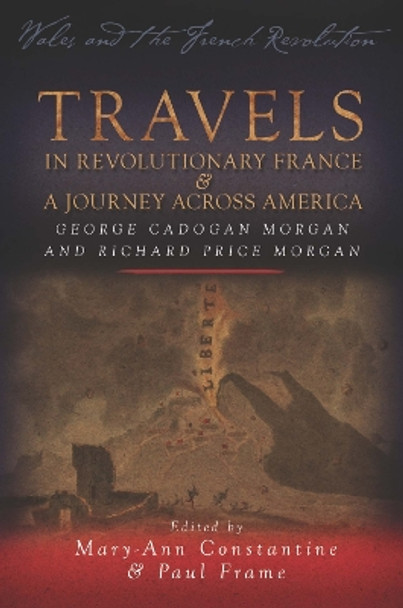 Travels in Revolutionary France and a Journey Across America: George Cadogan Morgan and Richard Price Morgan by Mary-Ann Constantine 9780708325582