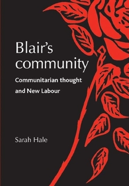 Blair'S Community: Communitarian Thought and New Labour by Sarah Hale 9780719074127