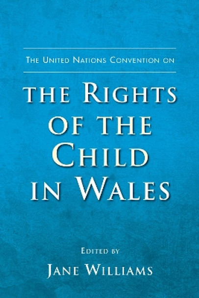 The United Nations Convention on the Rights of the Child in Wales by Jane Williams 9780708325629