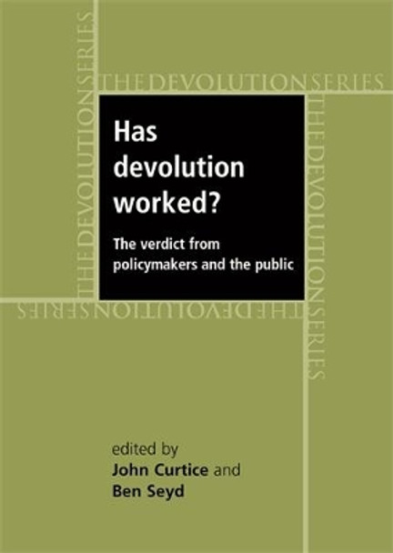 Has Devolution Worked?: The Verdict from Policy-Makers and the Public by Professor John Curtice 9780719075599