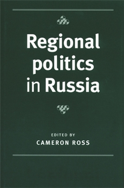 Regional Politics in Russia by Cameron Ross 9780719081170