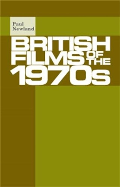 British Films of the 1970s by Dr. Paul Newland 9780719082252