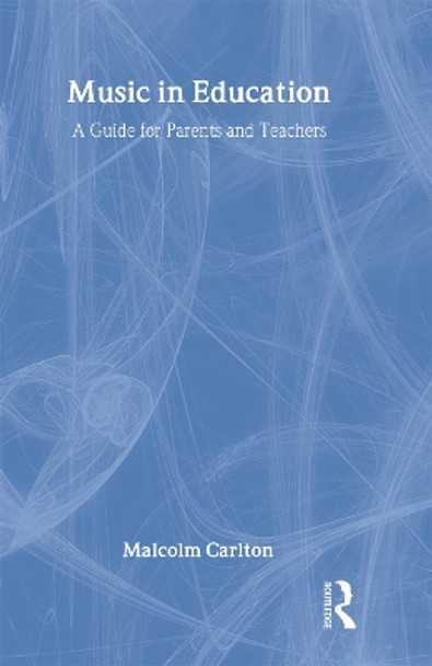 Music in Education: A Guide for Parents and Teachers by Malcolm Carlton 9780713001556