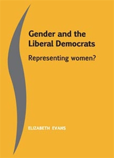 Gender and the Liberal Democrats: Representing Women by Elizabeth Evans 9780719083471