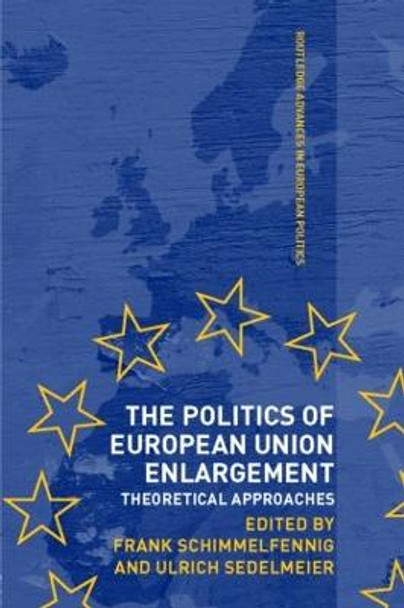 The Politics of European Union Enlargement: Theoretical Approaches by Ulrich Sedelmeier