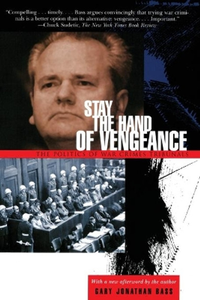 Stay the Hand of Vengeance: The Politics of War Crimes Tribunals by Gary Jonathan Bass 9780691092782