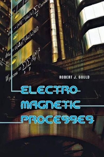 Electromagnetic Processes by Robert J. Gould 9780691124445