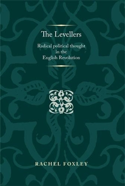 The Levellers: Radical Political Thought in the English Revolution by Rachel Foxley 9780719089367