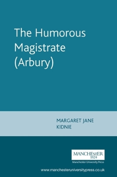 The Humorous Magistrate (Arbury) by Margaret Jane Kidnie 9780719086991