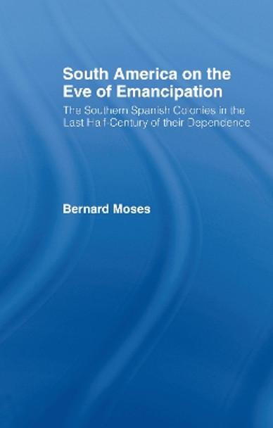 South America on the Eve of Emancipation by Bernard Moses 9780714620329