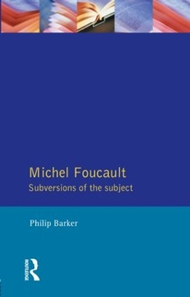 Michel Foucault: Subversions of the Subject by Philip Barker 9780745013985