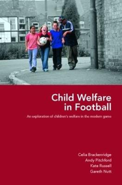 Child Welfare in Football: An Exploration of Children's Welfare in the Modern Game by Celia Brackenridge