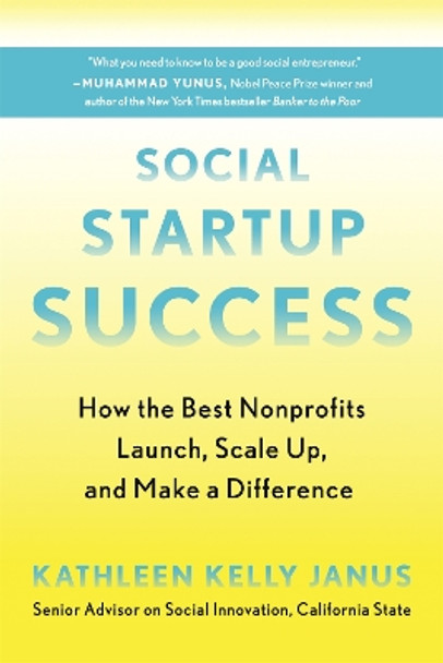 Social Startup Success: How the Best Nonprofits Launch, Scale Up, and Make a Difference by Kathleen Kelly Janus 9780738234816