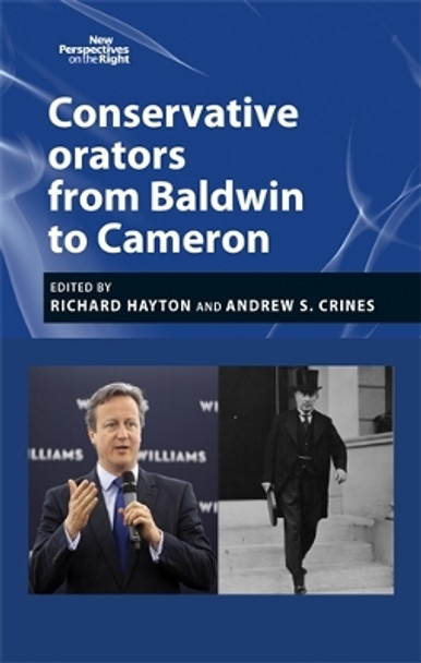 Conservative Orators: From Baldwin to Cameron by Richard Hayton 9780719097249