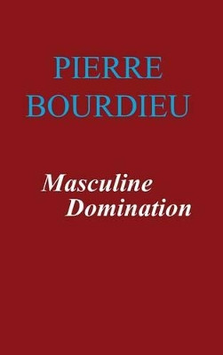 Masculine Domination by Pierre Bourdieu 9780745622644