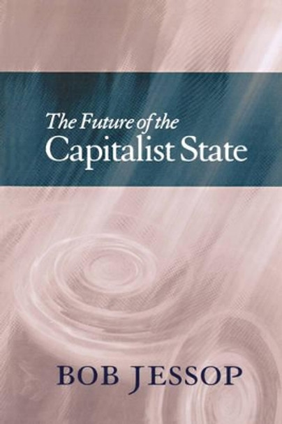 The Future of the Capitalist State by Bob Jessop 9780745622736
