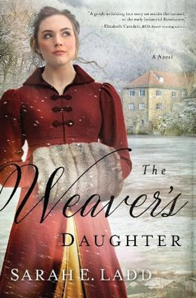 The Weaver's Daughter: A Regency Romance Novel by Sarah E. Ladd 9780718011888