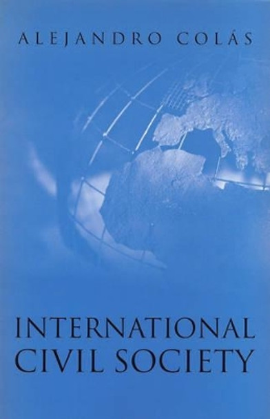 International Civil Society: Social Movements in World Politics by Alejandro Colas 9780745625560