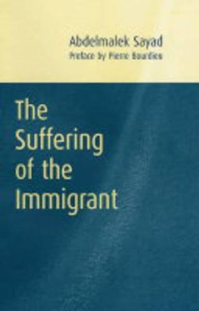 The Suffering of the Immigrant by Abdelmalek Sayad 9780745626420