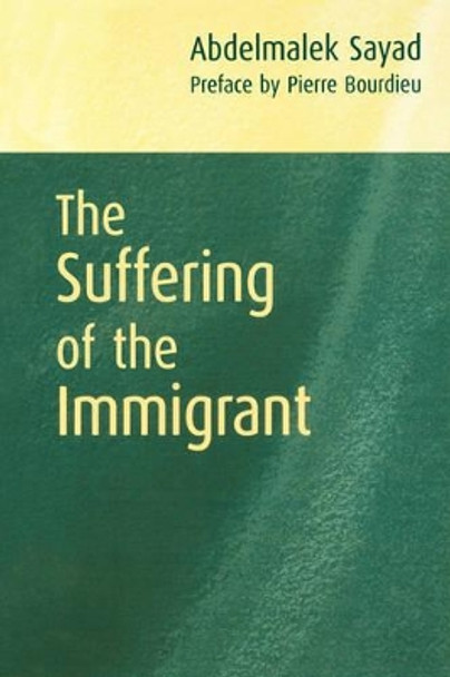 The Suffering of the Immigrant by Abdelmalek Sayad 9780745626437