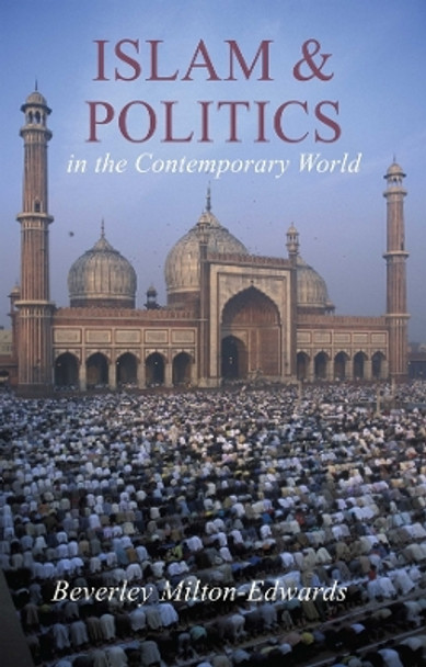 Islam and Politics in the Contemporary World by Beverley Milton-Edwards 9780745627113