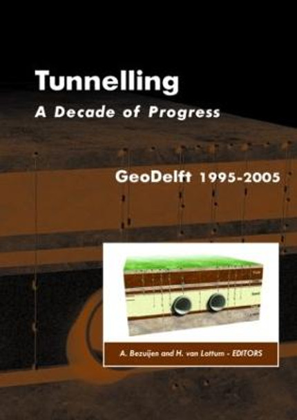 Tunnelling. A Decade of Progress. GeoDelft 1995-2005 by Adam Bezuijen