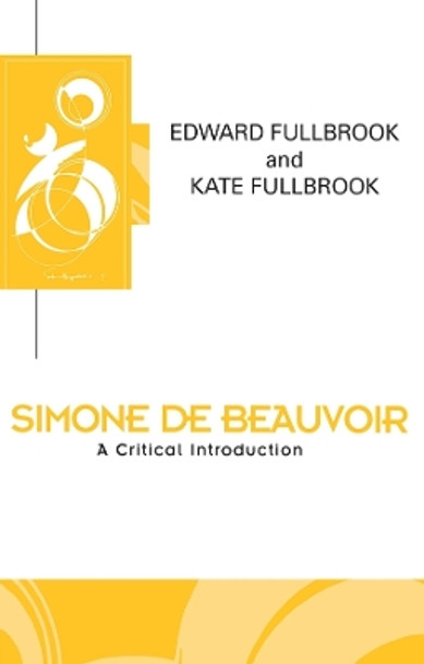 Simone de Beauvoir: A Critical Introduction by Edward Fullbrook 9780745612034